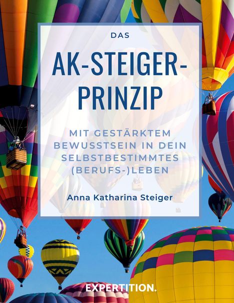 Anna Katharina Steiger: Das AK-Steiger-Prinzip, Buch