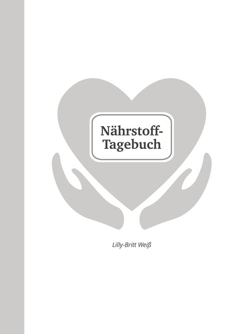 Text: „Nährstoff-Tagebuch“. Illustration mit einem Herz, das von Händen gehalten wird. Darunter: „Lilly-Britt Weiß“.