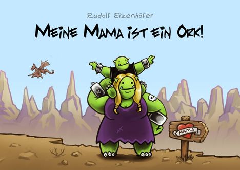 Rudolf Eizenhöfer: Eizenhöfer, R: Meine Mama ist ein Ork, Buch