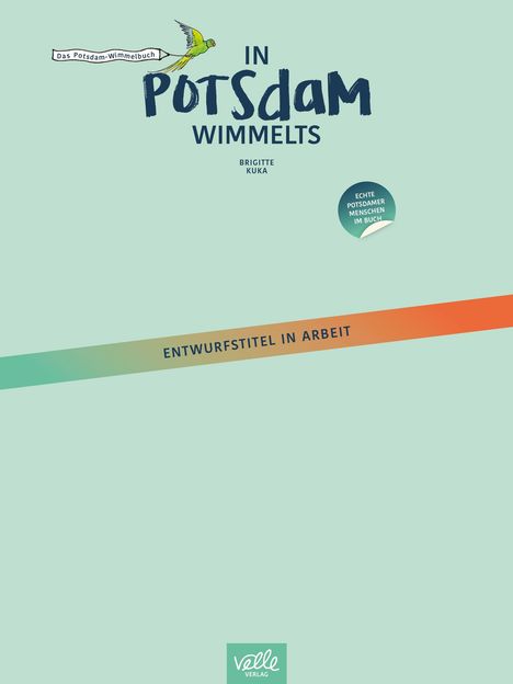 "IN POTSDAM WIMMELTS" steht in großen Buchstaben. "ECHTE POTSDAMER MENSCHEN IM BUCH" in einem Sticker. Ein grüner Papagei.