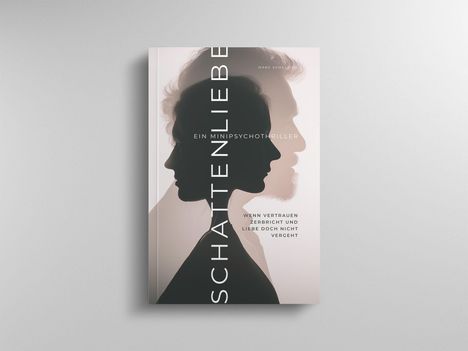 SCHATTENLIEBE, Ein Minipsychothriller, Wenn Vertrauen zerbricht und Liebe doch nicht vergeht. Silhouetten von zwei Profilen.