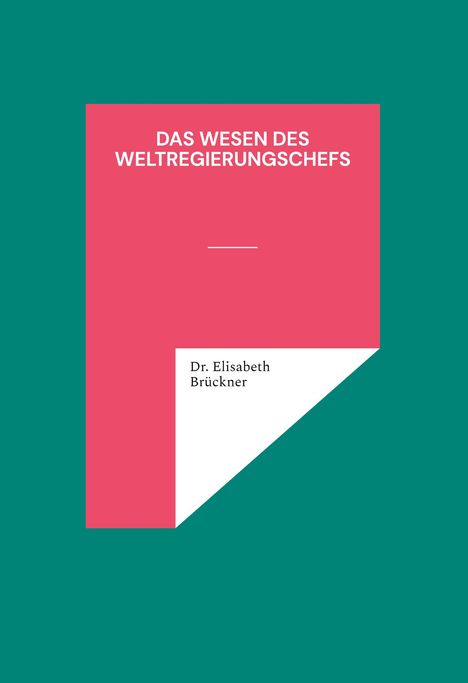 Elisabeth Brückner: das Wesen des Weltregierungschefs, Buch