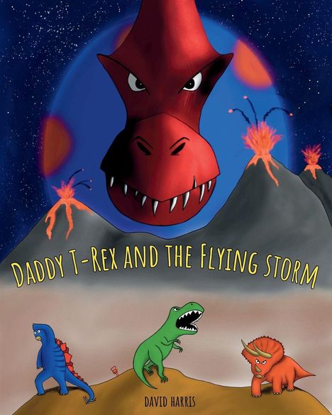 "Daddy T-Rex and the Flying Storm" von David Harris. Ein riesiger roter T-Rex-Kopf, Vulkane und drei bunte Dinosaurier.