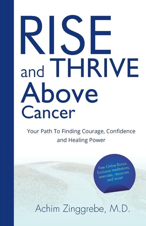 M. D. Achim Zinggrebe: Rise and Thrive Above Cancer, Buch