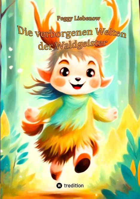 "Die verborgenen Welten der Waldgeister" von Peggy Liebenow. Illustration eines fröhlichen, fuchsartigen Waldgeistes im bunten Wald.