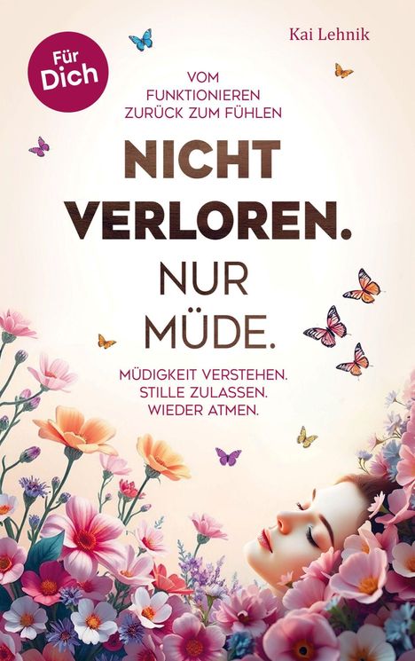 Text: **Nicht verloren. Nur müde.** Illustration mit Blumen, Schmetterlingen und einem ruhenden Gesicht.