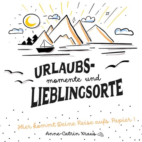 Anne-Catrin Kraus: Urlaubsmomente und Lieblingsorte - das Gästebuch für Ferienhäuser mit 10 inspirierenden Fragen pro Gast in 26 Sprachen. Passend für Ferienhaus/-wohnung, B&B, Hotel etc., Buch