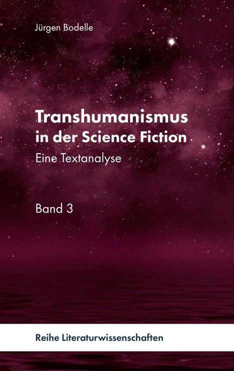 Titel: "Transhumanismus in der Science Fiction: Eine Textanalyse", Autor: Jürgen Bodelle, Band 3. Hintergrund: Sternenhimmel.