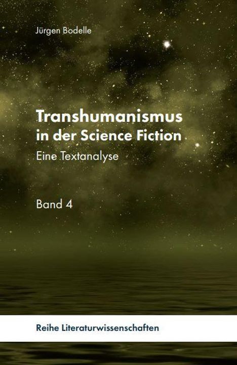 "Transhumanismus in der Science Fiction: Eine Textanalyse" von Jürgen Bodelle. Band 4. Hintergrund: Sternenhimmel.