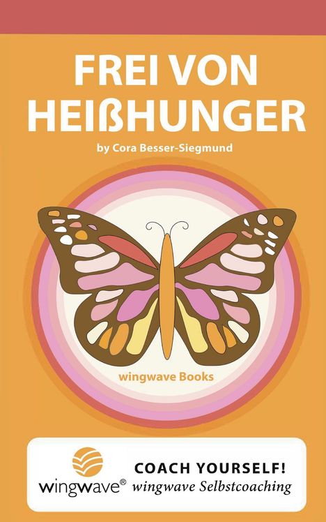 Text: "FREI VON HEIẞHUNGER" von Cora Besser-Siegmund, "wingwave Books", "COACH YOURSELF!", "wingwave Selbstcoaching". Illustration: Schmetterling.