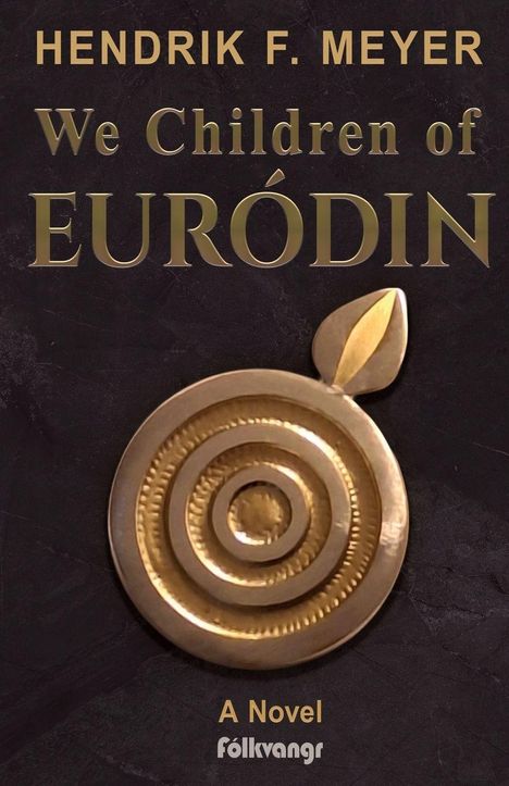 Text: HENDRIK F. MEYER, We Children of EURÓDIN, A Novel, fólkvangr. Relief eines goldenen Apfel-Emblems auf dunklem Grund.