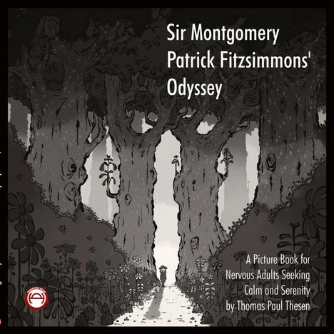 "Sir Montgomery Patrick Fitzsimmons' Odyssey. A Picture Book for Nervous Adults. Schwarz-weiße Illustration: Eine Waldszene."