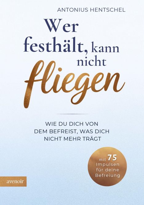 Antonius Hentschel: Wer festhält, kann nicht fliegen, Buch