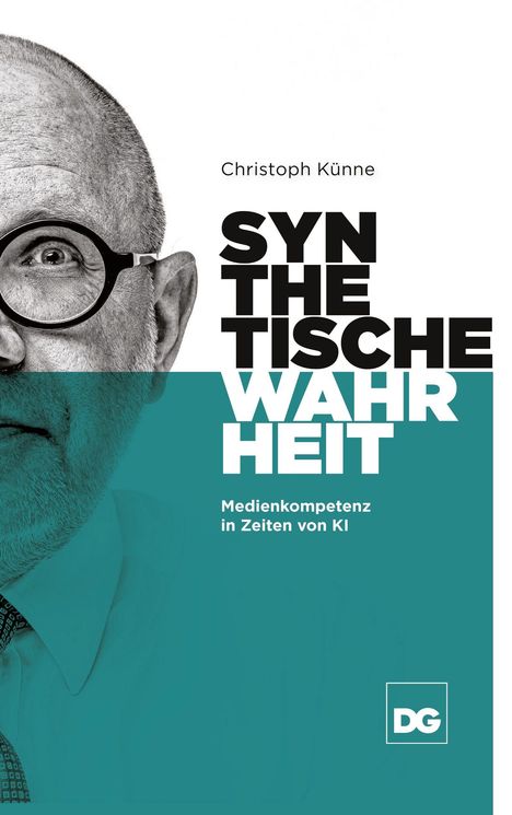 Text: "Christoph Künne, SYNTHETISCHE WAHRHEIT, Medienkompetenz in Zeiten von KI". Links Halbportrait eines Mannes.