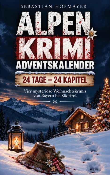 Text: "Alpen Krimi Adventskalender, 24 Tage – 24 Kapitel". 
Eine verschneite Hütte mit Lichterkette, Lampe, Hut und Fußspuren im Schnee.