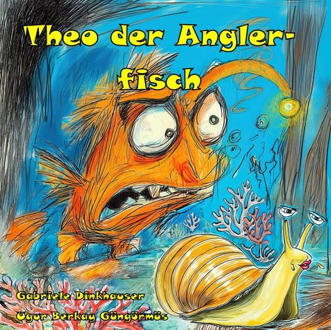 "Theo der Anglerfisch" steht groß darüber. Darunter Autoren: Gabriele Dinkhauser, Uğur Berkay Güngörmüs. Illustration: Bunter Anglerfisch und Schnecke.