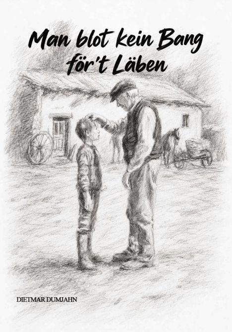 "Man blot kein Bang för't Läben." Illustration: Ein älterer Mann und ein Junge stehen vor einem Bauernhaus mit einem Pferdewagen.