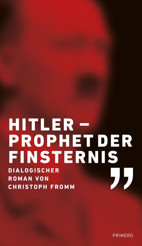 „Hitler – Prophet der Finsternis. Dialogischer Roman von Christoph Fromm.“ Rotes, unscharfes Gesicht im Hintergrund.