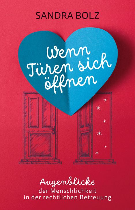 "Sandra Bolz. Wenn Türen sich öffnen. Augenblicke der Menschlichkeit in der rechtlichen Betreuung. Rotes Cover, blaues Herz."