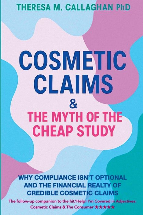 Text auf buntem Hintergrund: "Cosmetic Claims & The Myth of the Cheap Study" von Theresa M. Callaghan PhD.
