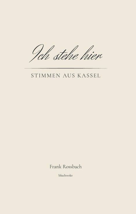 "Ich stehe hier - Stimmen aus Kassel" oben. Unten "Frank Rossbach" und "bluebooks". Minimalistisches Design auf hellem Hintergrund.