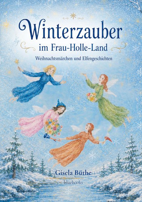 "Winterzauber im Frau-Holle-Land. Weihnachtsmärchen und Elfengeschichten. Gisela Büthe. bluebooks." Vier Elfen fliegen über eine verschneite Landschaft.