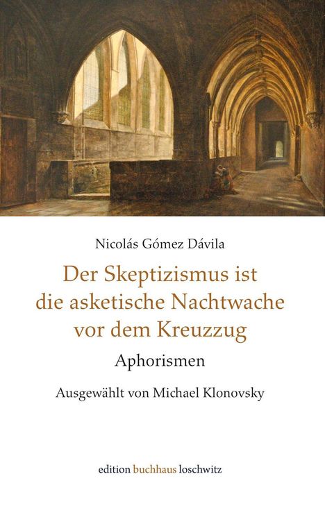 Nicolás Gómez Dávila: Der Skeptizismus ist die asketische Nachtwache vor dem Kreuzzug, Buch