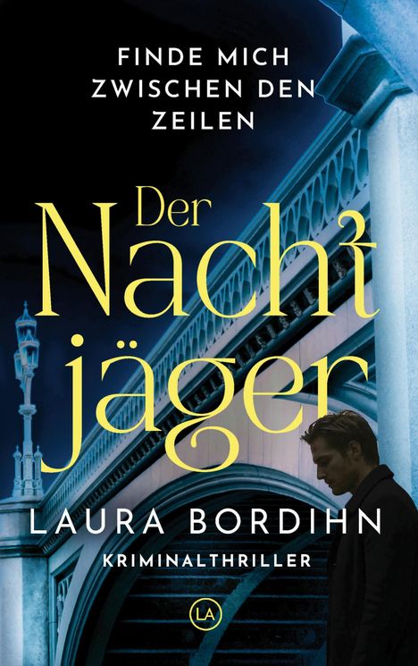"Finde mich zwischen den Zeilen. Der Nachtjäger. Laura Bordihn. Kriminalthriller. Silhouette eines Mannes vor einer Brücke."