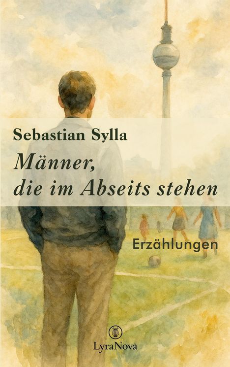 Sebastian Sylla, Männer, die im Abseits stehen, Erzählungen. Aquarell eines Mannes vor Berliner Fernsehturm.