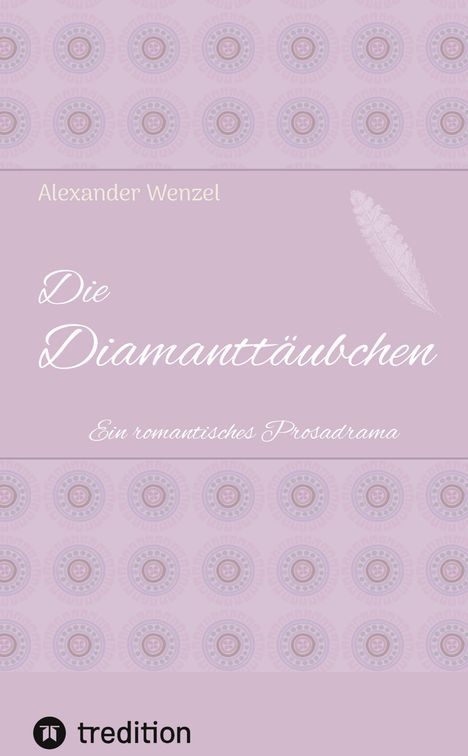 „Die Diamanttäubchen“, romantisches Prosadrama von Alexander Wenzel. Zarte lila Muster und Feder auf dem Cover.