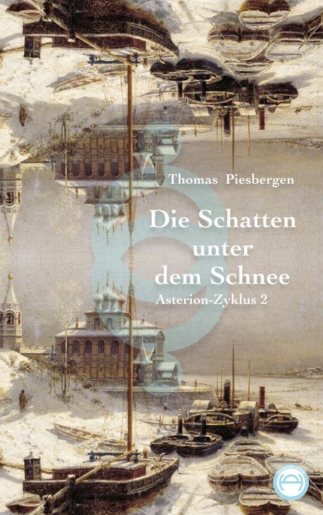 Text: "Thomas Piesbergen, Die Schatten unter dem Schnee, Asterion-Zyklus 2". Gemälde einer verschneiten Flusslandschaft.