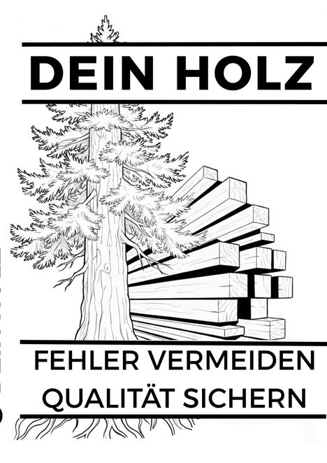Text: "DEIN HOLZ - FEHLER VERMEIDEN, QUALITÄT SICHERN". Illustration eines Baumes neben geschnittenem Holz.