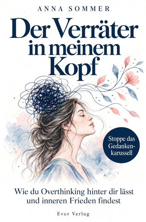 "Der Verräter in meinem Kopf" von Anna Sommer. Illustration einer nachdenklichen Frau mit Blumen und wirren Linien um den Kopf.