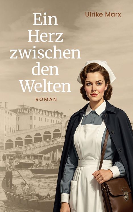 „Ein Herz zwischen den Welten“, Ulrike Marx, Roman. Illustration: Frau in Krankenschwester-Uniform vor venezianischer Kulisse.