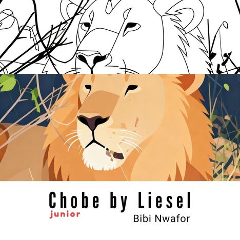 "Chobe by Liesel junior Bibi Nwafor." Oben ein Löwe halb als Skizze, halb als farbige Illustration.