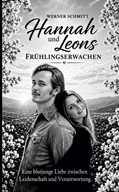 "Werner Schmitt: Hannah und Leons Frühlingserwachen. Eine blutjunge Liebe zwischen Leidenschaft und Verantwortung." Ein Paar in einer Blumenlandschaft mit Bergen im Hintergrund.