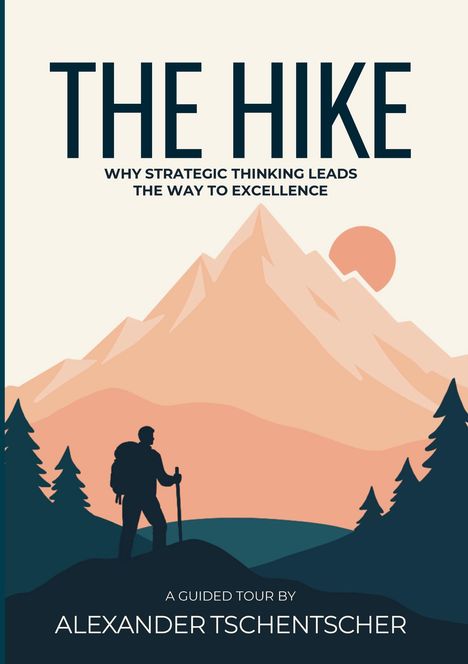Titel: "THE HIKE". Untertitel: "WHY STRATEGIC THINKING LEADS THE WAY TO EXCELLENCE". Autor: Alexander Tschentscher. Silhouette eines Wanderers vor Bergen.