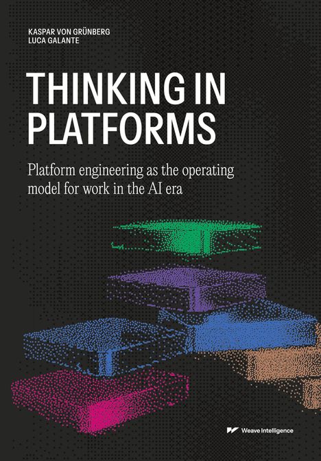 Titel: THINKING IN PLATFORMS. Untertitel: Platform engineering as the operating model for work in the AI era. Bunte Plattformen.