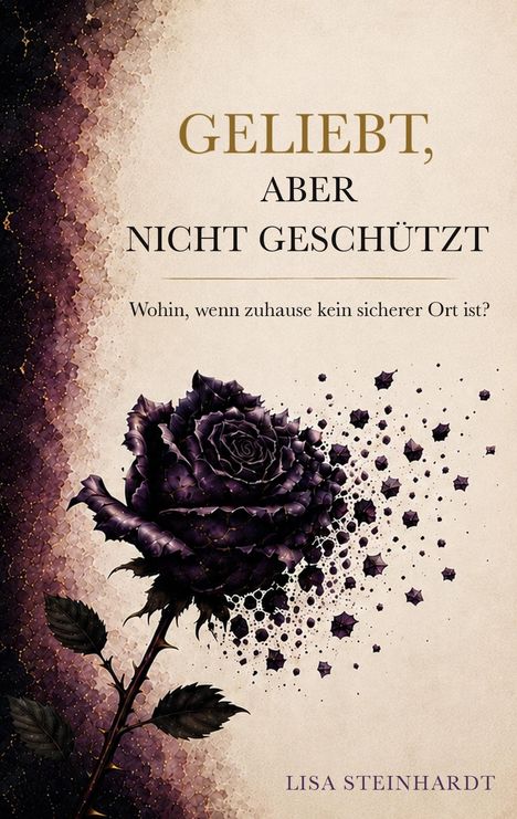 "Geliebt, aber nicht geschützt. Wohin, wenn zuhause kein sicherer Ort ist?" Darunter eine violette Rose mit Blättern.