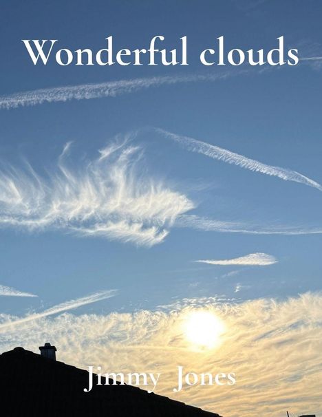 „Wonderful clouds“ oben, „Jimmy Jones“ unten. Der Himmel zeigt Wolkenformationen über einem Hausdach bei Sonne.