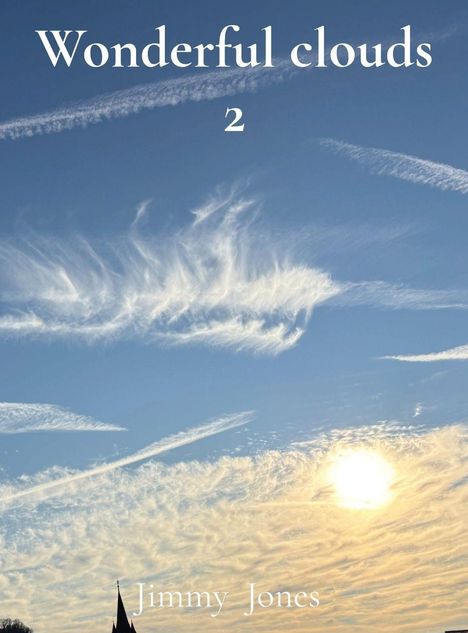 "Wonderful clouds 2" und "Jimmy Jones". Himmel mit feinen, auffälligen Wolken und einer hellen Sonne.