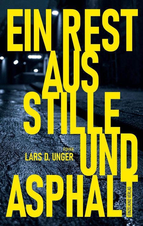 EIN REST AUS STILLE UND ASPHALT; Roman von Lars D. Unger; regennasse Straße nachts.
