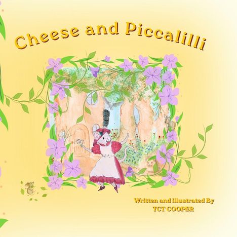 "Cheese and Piccalilli" oben. "Written and illustrated by TCT COOPER" unten. Illustration einer Maus in Kleidern, umgeben von Blumen.