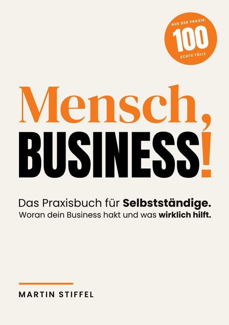 Text: "Mensch, BUSINESS! Das Praxisbuch für Selbstständige." Orange-Kreis: "100 echte Fälle". Autorenname unten.