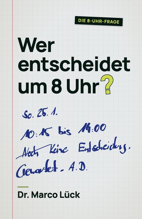 "Wer entscheidet um 8 Uhr?" und handschriftliche Notiz: "So. 25.1. 10:45 bis 14:00 Noch keine Entscheidung." Dr. Marco Lück.