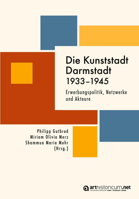 "Die Kunststadt Darmstadt 1933–1945. Erwerbungspolitik, Netzwerke und Akteure" steht auf geometrisch-farbigen Formen.