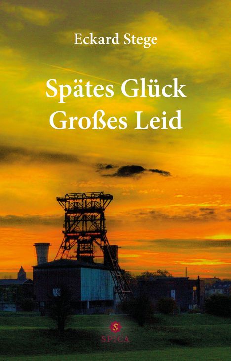 „Spätes Glück, Großes Leid“ von Eckard Stege, vor einem Sonnenuntergang mit einem alten Förderturm und Logo unten rechts.