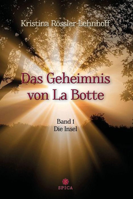 Klares Licht strömt durch Bäume. Text: "Das Geheimnis von La Botte, Band 1: Die Insel" von Kristina Rößler-Lehnhof.