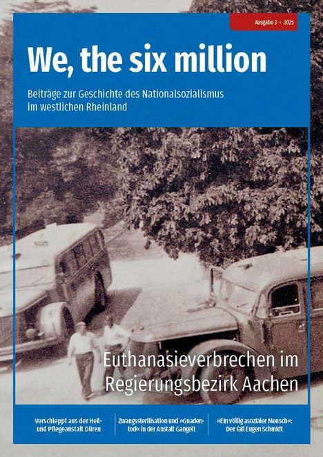 We, the six million. Beiträge zur Geschichte des Nationalsozialismus im westlichen Rheinland. Euthanasieverbrechen im Regierungsbezirk Aachen.