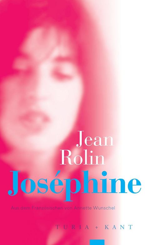 Texte: Jean Rolin, Joséphine, Aus dem Französischen von Annette Wunschel, TURIA + KANT. Hintergrund: Verschwommenes Gesicht in Rot-Pink.